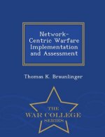 Network-Centric Warfare Implementation and Assessment - War College Series