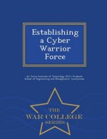 Establishing a Cyber Warrior Force - War College Series