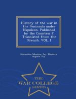 History of the War in the Peninsula Under Napoleon. Published by the Countess F. Translated from the French. Vol. I - War College Series