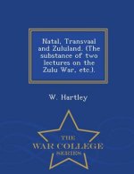 Natal, Transvaal and Zululand. (the Substance of Two Lectures on the Zulu War, Etc.). - War College Series