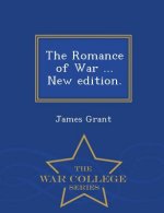 Romance of War ... New edition. - War College Series