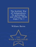 Scottish War of Independence. Its antecedents and effects. [With maps.] Vol. I - War College Series