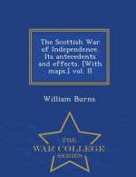 Scottish War of Independence. Its antecedents and effects. [With maps.] vol. II - War College Series