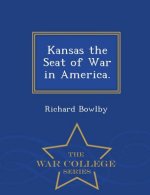 Kansas the Seat of War in America. - War College Series