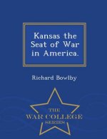 Kansas the Seat of War in America. - War College Series