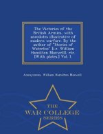 Victories of the British Armies, with Anecdotes Illustrative of Modern Warfare. by the Author of Stories of Waterloo [I.E. William Hamilton Maxwell],