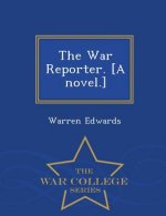 War Reporter. [A Novel.] - War College Series