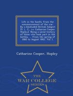 Life in the South; From the Commencement of the War. by a Blockaded British Subject [S. L. J., i.e. Catharine Cooper Hopley]. Being a Social History o