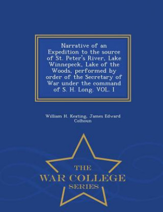 Narrative of an Expedition to the source of St. Peter's River, Lake Winnepeck, Lake of the Woods, performed by order of the Secretary of War under the