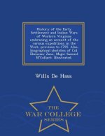 History of the Early Settlement and Indian Wars of Western Virginia; Embracing an Account of the Various Expeditions in the West, Previous to 1795. Al