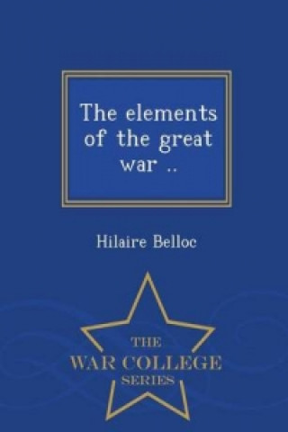 Elements of the Great War .. - War College Series