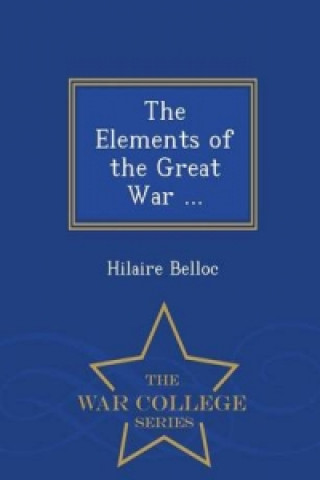 Elements of the Great War .. - War College Series