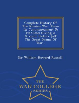 Complete History of the Russian War, from Its Commencement to Its Close