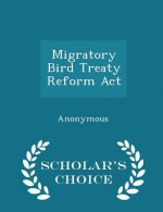 Migratory Bird Treaty Reform ACT - Scholar's Choice Edition