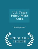 U.S. Trade Policy with Cuba - Scholar's Choice Edition