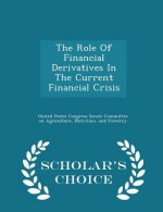 Role of Financial Derivatives in the Current Financial Crisis - Scholar's Choice Edition