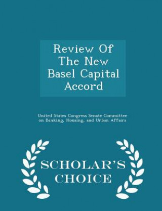 Review of the New Basel Capital Accord - Scholar's Choice Edition