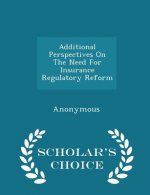 Additional Perspectives on the Need for Insurance Regulatory Reform - Scholar's Choice Edition