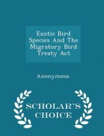 Exotic Bird Species and the Migratory Bird Treaty ACT - Scholar's Choice Edition
