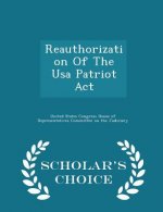 Reauthorization of the USA Patriot ACT - Scholar's Choice Edition