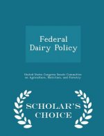 Federal Dairy Policy - Scholar's Choice Edition