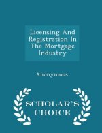 Licensing and Registration in the Mortgage Industry - Scholar's Choice Edition