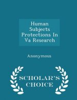 Human Subjects Protections in Va Research - Scholar's Choice Edition
