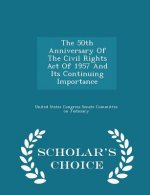 50th Anniversary of the Civil Rights Act of 1957 and Its Continuing Importance - Scholar's Choice Edition