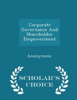 Corporate Governance and Shareholder Empowerment - Scholar's Choice Edition