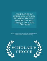 Compilation of Homeland Security Related Executive Orders (E.O. 4601 Through E.O. 13528) (1927-2009) - Scholar's Choice Edition