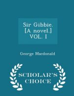 Sir Gibbie. [A Novel.] Vol. I - Scholar's Choice Edition