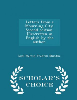 Letters from a Mourning City. Second Edition. [Rewritten in English by the Author. - Scholar's Choice Edition