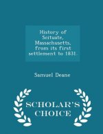 History of Scituate, Massachusetts, from Its First Settlement to 1831. - Scholar's Choice Edition