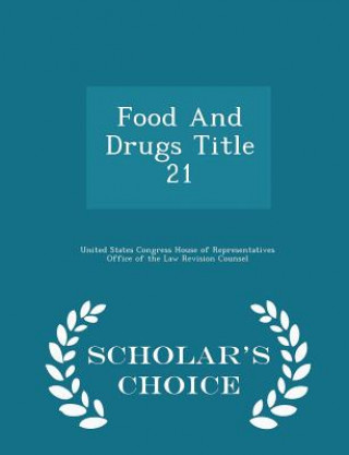 Food and Drugs Title 21 - Scholar's Choice Edition