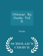 Othmar. by Ouida. Vol. II. - Scholar's Choice Edition