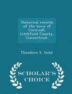 Historical Records of the Town of Cornwall, Litchfield County, Connecticut. - Scholar's Choice Edition