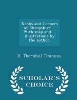 Nooks and Corners of Shropshire ... with Map and ... Illustrations by the Author. - Scholar's Choice Edition