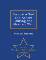 Service Afloat and Ashore during the Mexican War. - War College Series