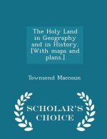 Holy Land in Geography and in History. [With Maps and Plans.] - Scholar's Choice Edition