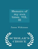 Memoirs of My Own Times. Vol. III - Scholar's Choice Edition