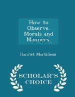 How to Observe. Morals and Manners. - Scholar's Choice Edition