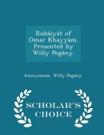 Ruba Iya T of Omar Khayya M. Presented by Willy Poga NY. - Scholar's Choice Edition