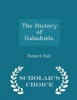 History of Galashiels. - Scholar's Choice Edition