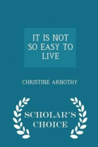 It Is Not So Easy to Live - Scholar's Choice Edition