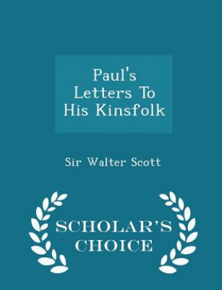 Paul's Letters to His Kinsfolk - Scholar's Choice Edition
