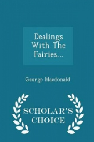 Dealings with the Fairies... - Scholar's Choice Edition