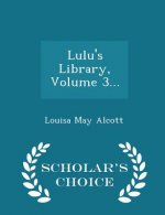 Lulu's Library, Volume 3... - Scholar's Choice Edition