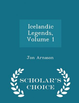 Icelandic Legends, Volume 1 - Scholar's Choice Edition