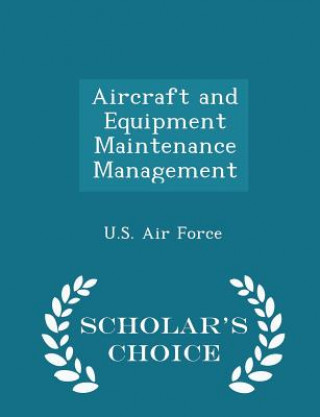 Aircraft and Equipment Maintenance Management - Scholar's Choice Edition
