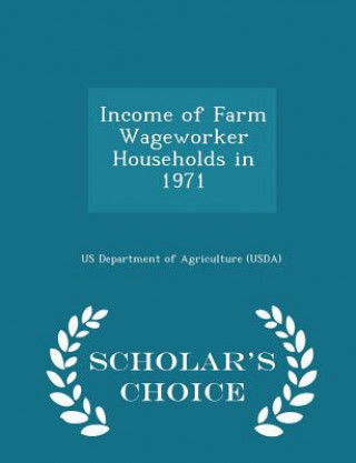 Income of Farm Wageworker Households in 1971 - Scholar's Choice Edition